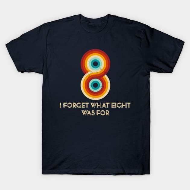 Retro Stripes Funny Saying I Forget What Eight Was For - Violent femmes Fan T-Shirt by TeeTypo